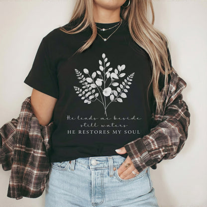 He Leads Me Beside Still Waters Scripture – Faith Floral – Unisex Tshirt / Hoodie / Sweatshirt