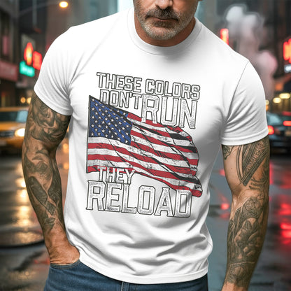 These Colors Don't Run They Reload Patriotic USA Flag T-Shirt