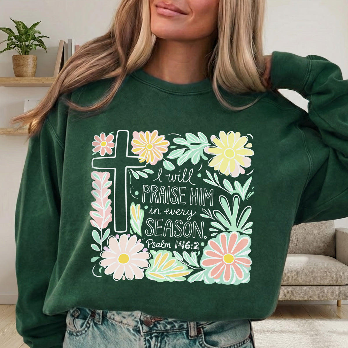 I Will Praise Him In Every Season Floral – He is Risen – Unisex Tshirt / Hoodie / Sweatshirt