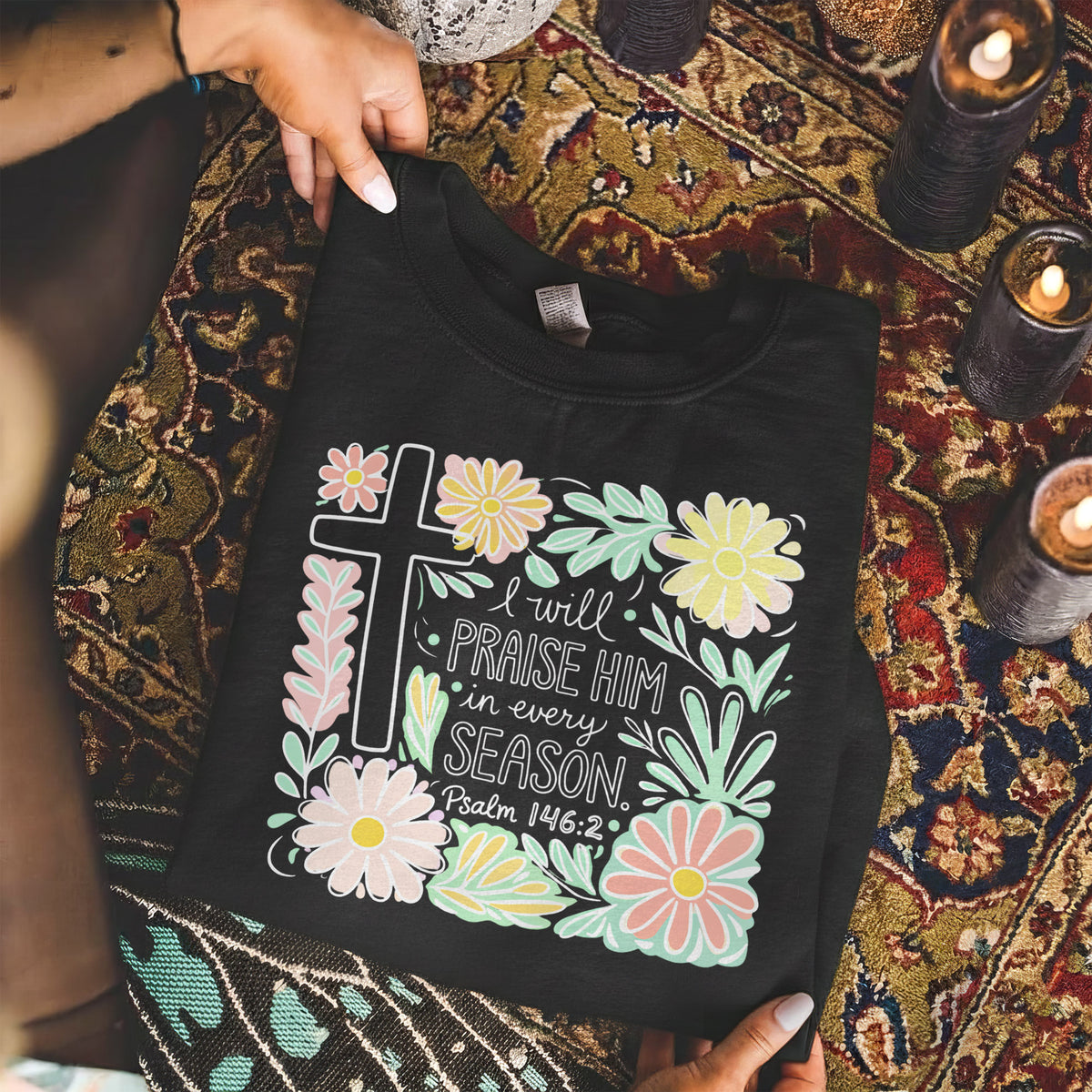 I Will Praise Him In Every Season Floral – He is Risen – Unisex Tshirt / Hoodie / Sweatshirt