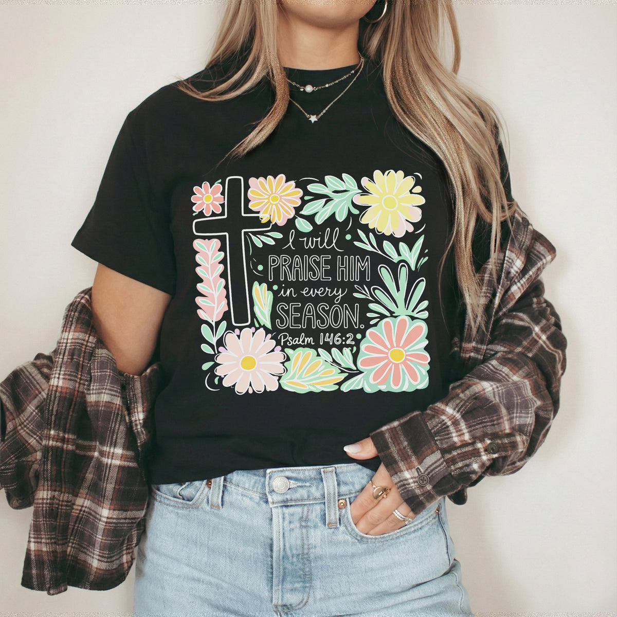 I Will Praise Him In Every Season Floral – He is Risen – Unisex Tshirt / Hoodie / Sweatshirt