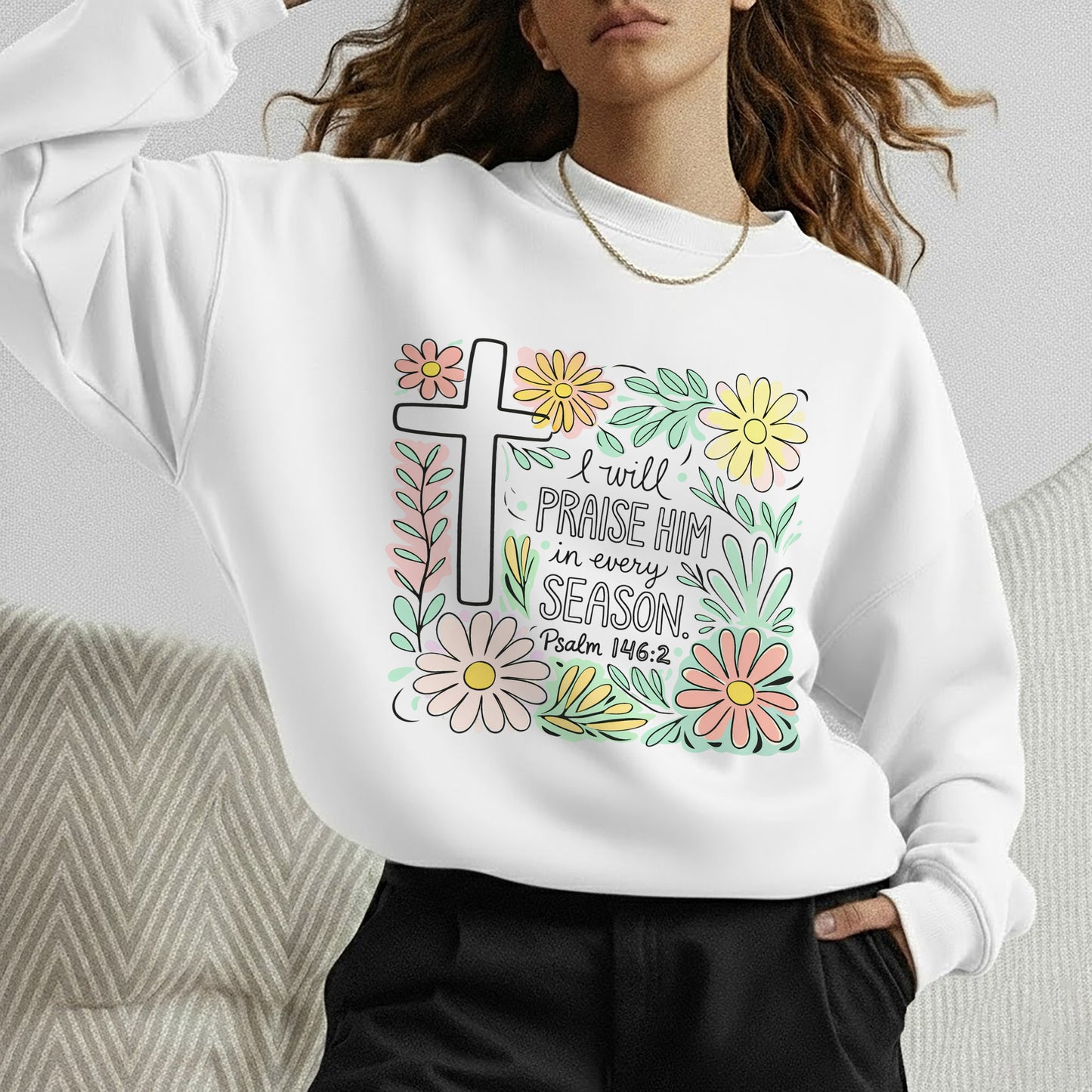 I Will Praise Him In Every Season Floral – He is Risen – Unisex Tshirt / Hoodie / Sweatshirt