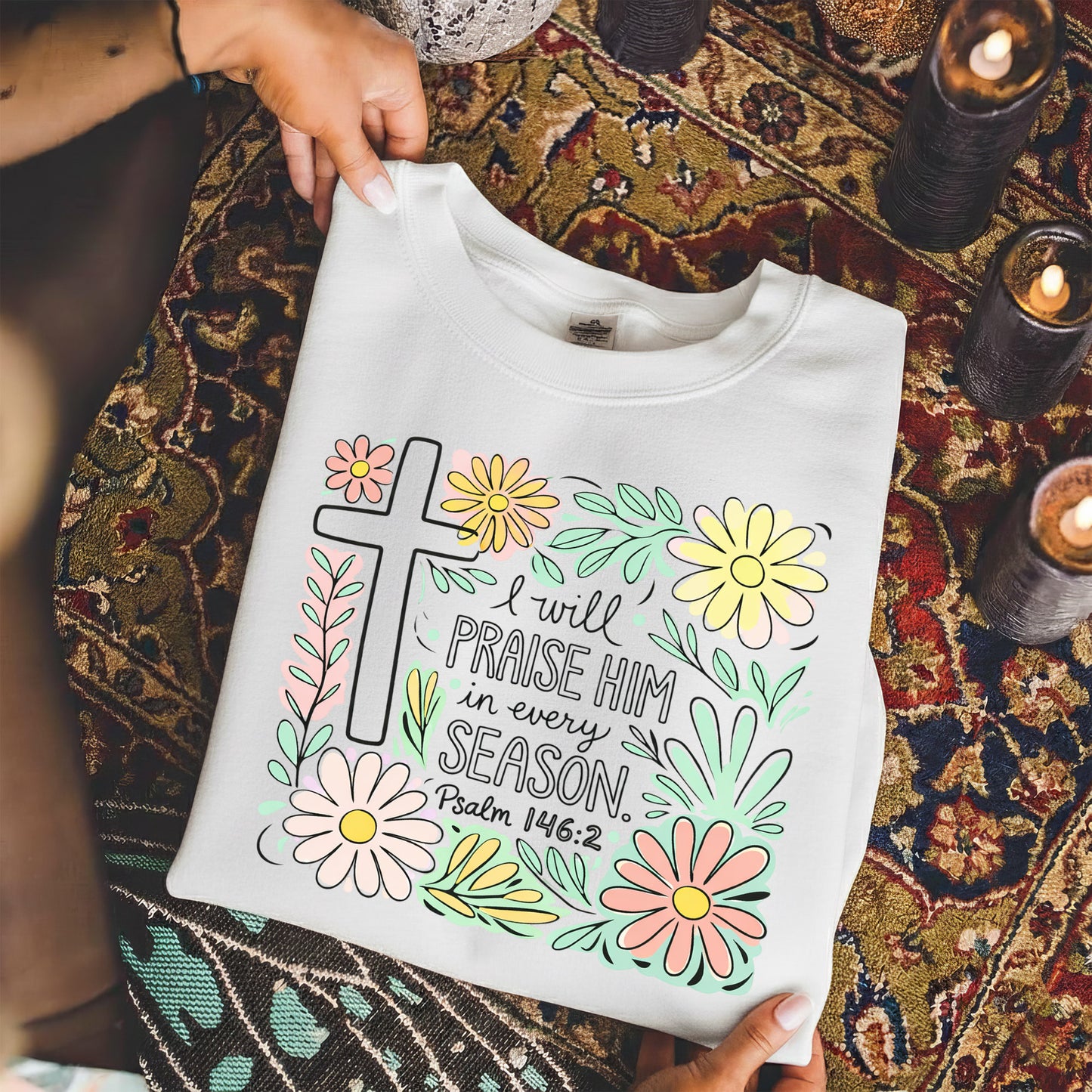 I Will Praise Him In Every Season Floral – He is Risen – Unisex Tshirt / Hoodie / Sweatshirt