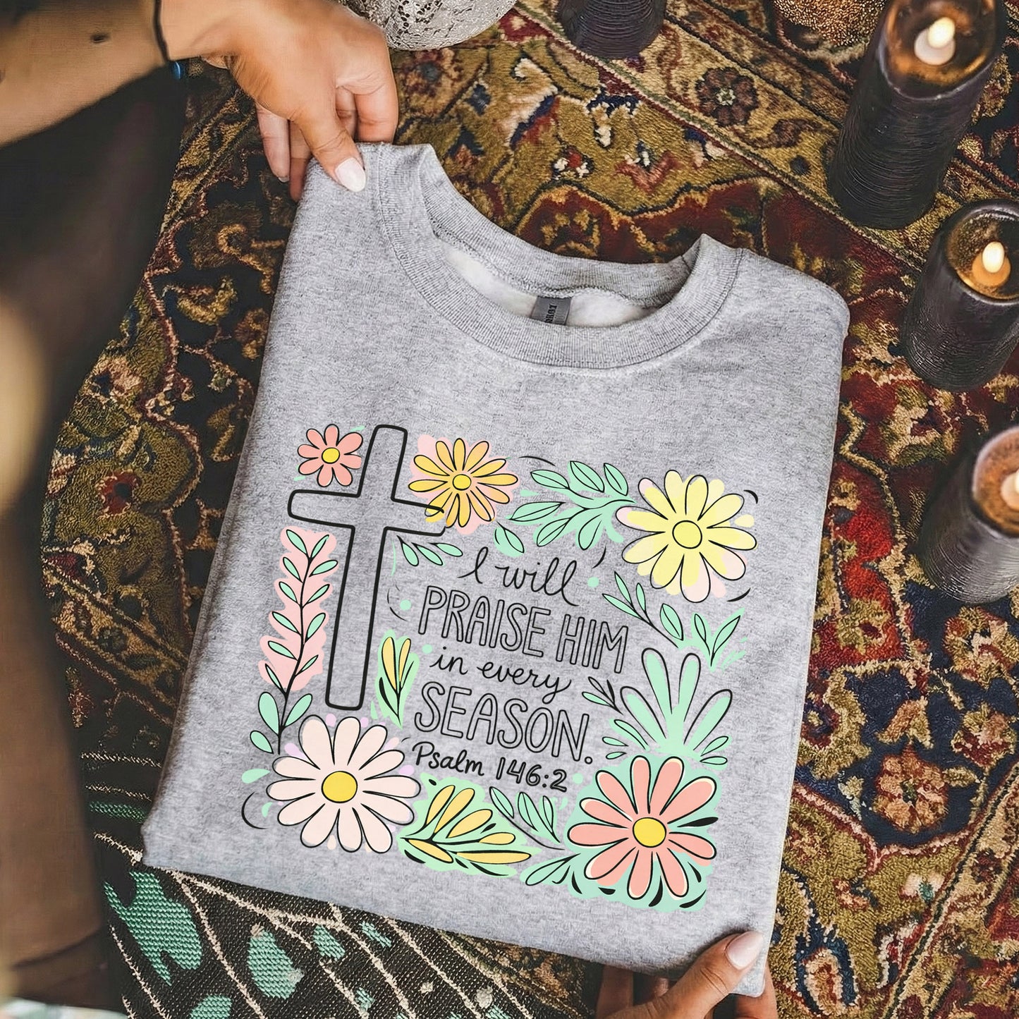 I Will Praise Him In Every Season Floral – He is Risen – Unisex Tshirt / Hoodie / Sweatshirt