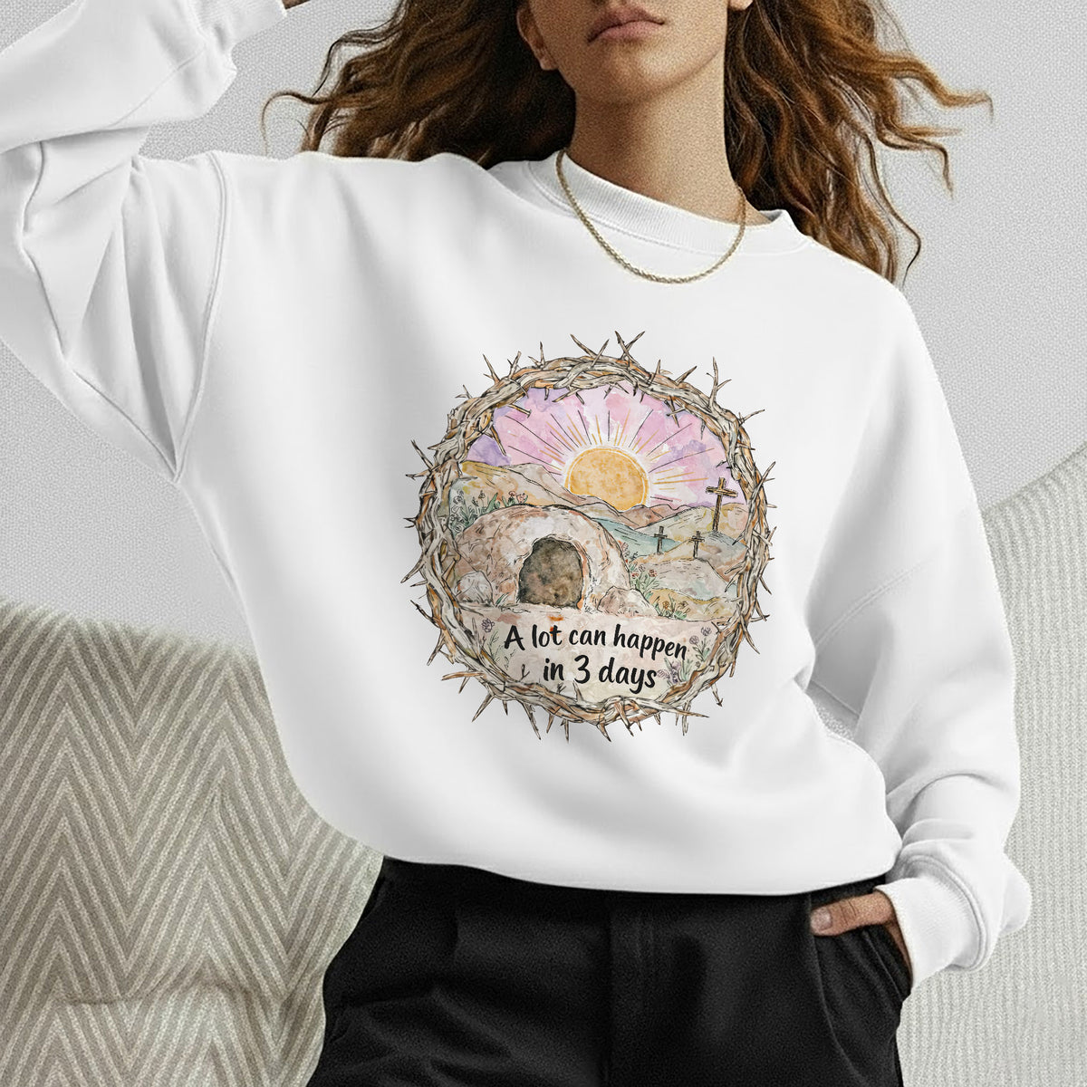 "A Lot Can Happen in 3 Days" Easter Design – He is Risen – Unisex Tshirt / Hoodie / Sweatshirt