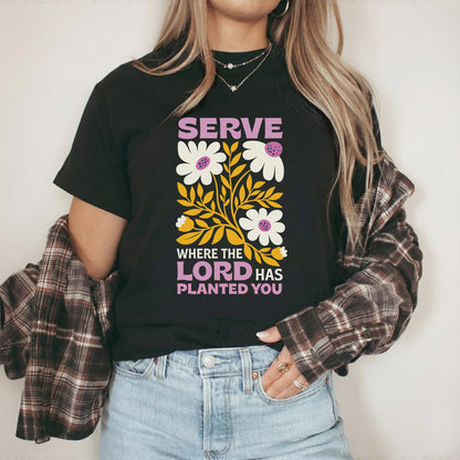 Serve Where The Lord Has Planted You – Faith Floral – Unisex Tshirt / Hoodie / Sweatshirt