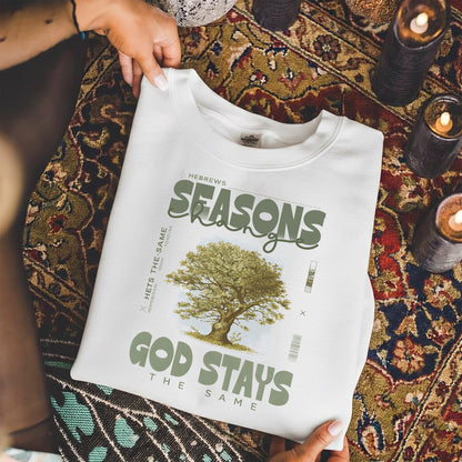 Seasons Change, God Stays the Same - Hebrews Quote – Faith Message– Unisex Tshirt / Hoodie / Sweatshirt