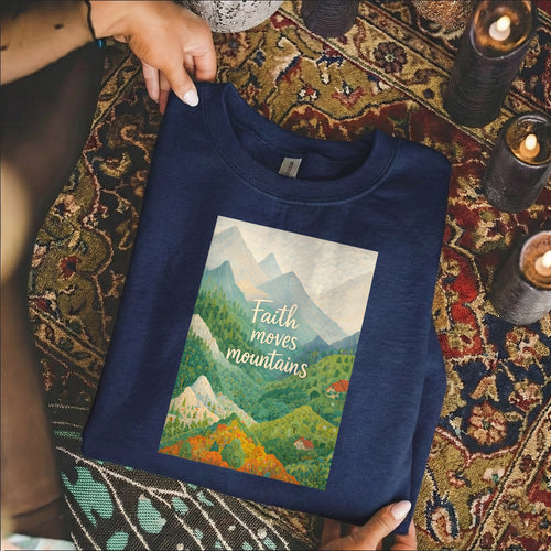 Faith Moves Mountains - Scenic Mountain Landscape – Faith Message– Unisex Tshirt / Hoodie / Sweatshirt