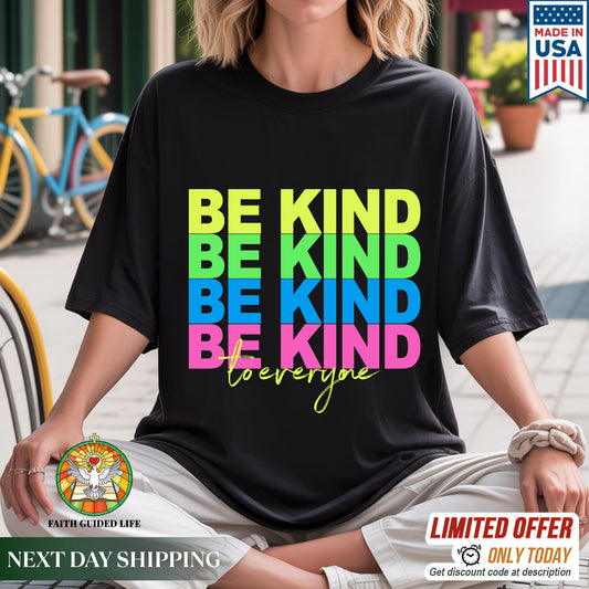 Be Kind To Everyone Rainbow Positivity T-Shirt Kindness Matters Inspirational Message Tee