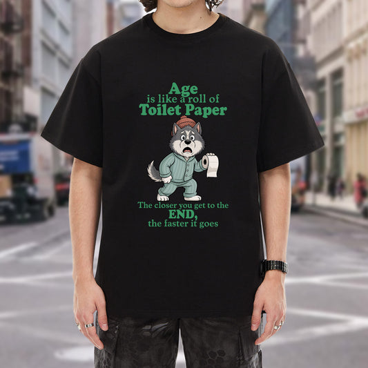 Age Is Like A Roll Of Toilet Paper The Closer You Get To The End The Faster It Goes Aging Humor T-Shirt