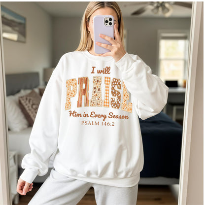 Praise Him in Every Season Psalm 146:2 - Pattern Christian - Sweatshirt