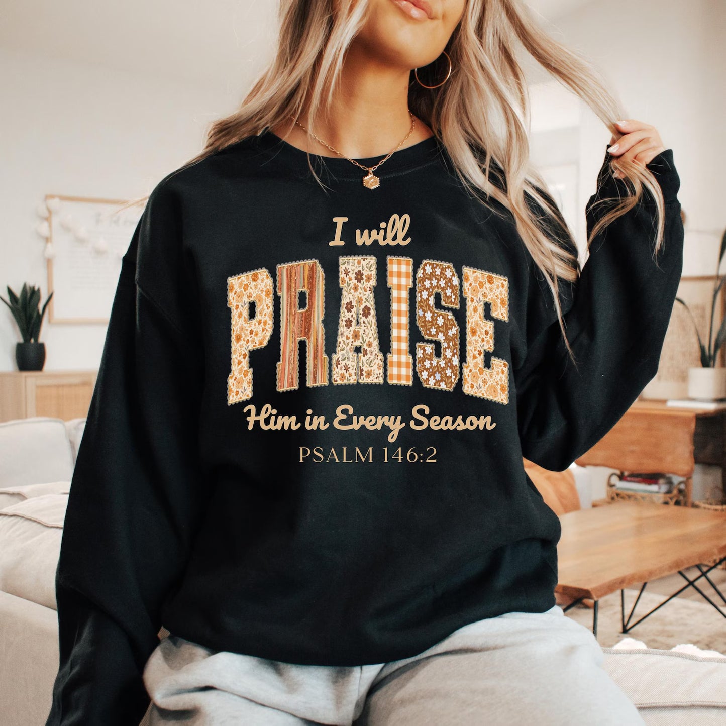 Praise Him in Every Season Psalm 146:2 - Pattern Christian - Sweatshirt